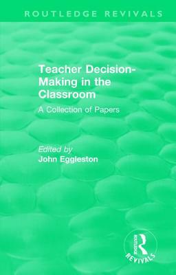 Teacher Decision-Making in the Classroom: A Collection of Papers by 