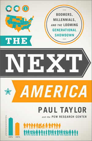 The Next America: Boomers, Millennials, and the Looming Generational Showdown by Paul Taylor, Pew Research Center