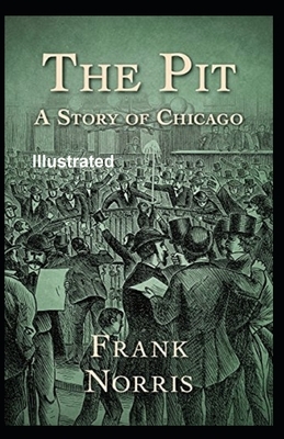 The Pit A Story Of Chicago Illustrated by Frank Norris