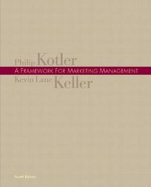 A Framework for Marketing Management by Philip Kotler, Kevin Lane Keller