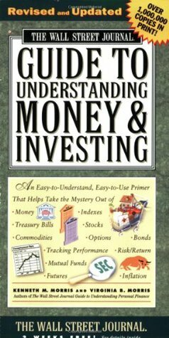 The Wall Street Journal Guide to Understanding Money and Investing by Alan M. Siegel, Virginia B. Morris, Kenneth M. Morris