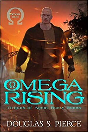 Omega Rising: Origins of Agent Rusty Bones Book One by Sherrie Dolby, Douglas S Pierce