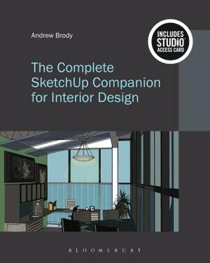 The Complete Sketchup Companion for Interior Design: Bundle Book + Studio Access Card [With Access Code] by Andrew Brody