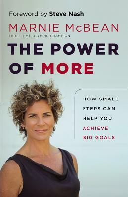 The Power of More: How Small Steps Can Help You Achieve Big Goals by Marnie McBean