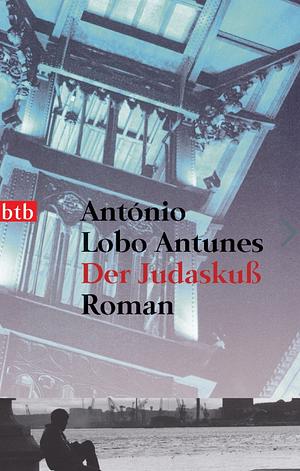 Der Judaskuß: Roman by António Lobo Antunes
