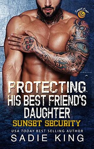 Protecting His Best Friend's Daughter by Sadie King, Sadie King