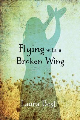 Flying with a Broken Wing by Laura Best