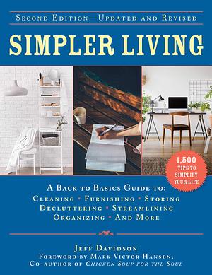 Simpler Living, Second Edition—Revised and Updated: A Back to Basics Guide to Cleaning, Furnishing, Storing, Decluttering, Streamlining, Organizing, and More by Jeff Davidson