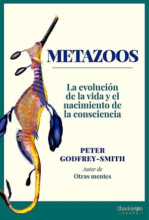 Metazoos: La evolución de la vida y el nacimiento de la consciencia by Joandomènec Ros i Aragonès, Peter Godfrey-Smith