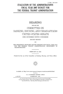 Evaluation of the administration's fiscal year 2007 budget for the Federal Transit Administration by Committee on Banking Housing (senate), United States Congress, United States Senate