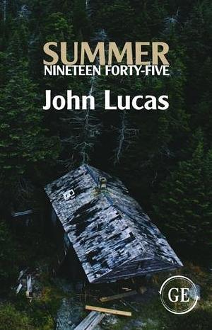 Summer Nineteen Forty-five: A Novel by John Lucas