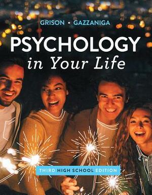 Psychology in Your Life by Michael Gazzaniga, Sarah Grison