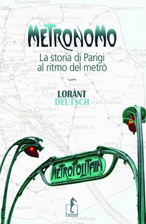 Metronomo: La storia di Parigi al ritmo del metrò by Lorànt Deutsch