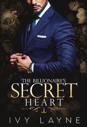 The Billionaire's Secret Heart by Ivy Layne