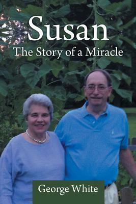 Susan: The Story of a Miracle by George White