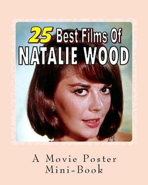 25 Best Films Of Natalie Wood: A Movie Poster Mini-Book by Abby Books