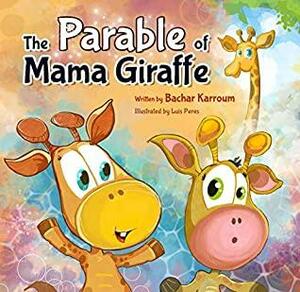 The Parable of Mama Giraffe: A Story About God's Existence by Bachar Karroum