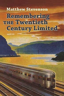 Remembering the Twentieth Century Limited by Matthew Mills Stevenson