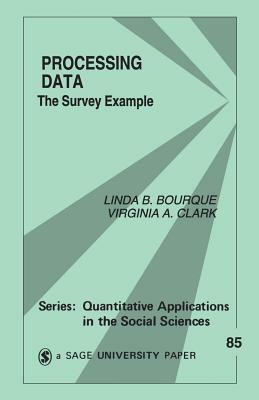 Processing Data: The Survey Example by Linda B. Bourque, Virginia A. Clark