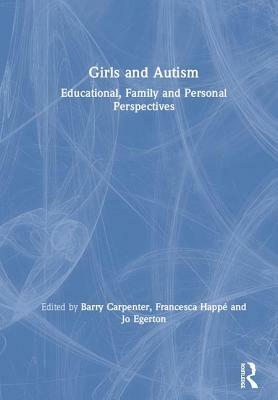 Girls and Autism: Educational, Family and Personal Perspectives by Barry Carpenter