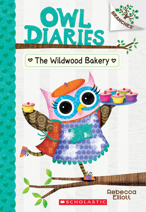 The Wildwood Bakery: A Branches Book by Rebecca Elliott