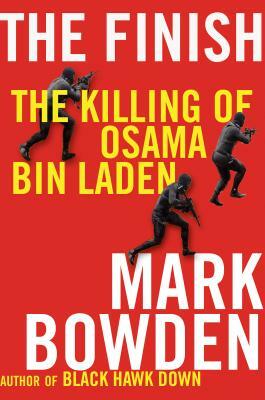 The Finish: The Killing of Osama Bin Laden by Mark Bowden