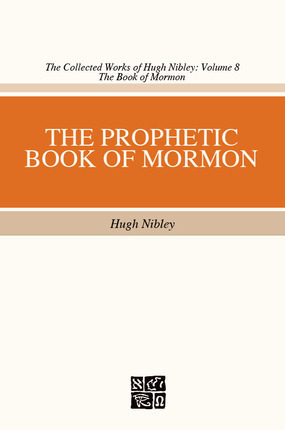 The Prophetic Book of Mormon by Hugh Nibley, John W. Welch