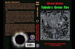 Tubelo's Green Fire: Mythos, Ethos, Female, Male & Priestly Mysteries Of The Clan Of Tubal Cain by Shani Oates