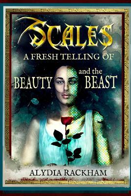 Scales: A Fresh Telling of Beauty and the Beast by Alydia Rackham