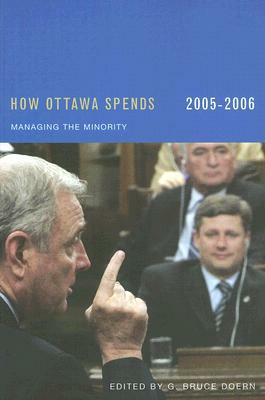 How Ottawa Spends, 2005-2006: Managing the Minority by G. Bruce Doern