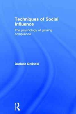 Techniques of Social Influence: The Psychology of Gaining Compliance by Dariusz Dolinski