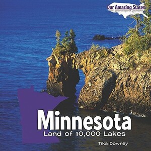 Minnesota: Land of 10,000 Lakes by Tika Downey