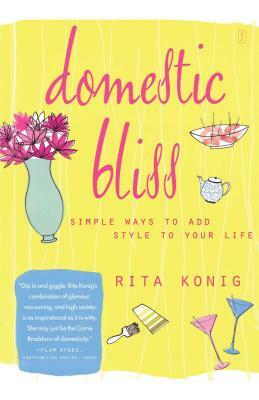 Domestic Bliss: Simple Ways to Add Style to Your Life by Rita Konig