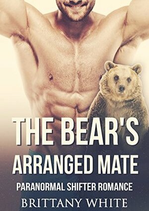 The Bear's Arranged Mate by Brittany White