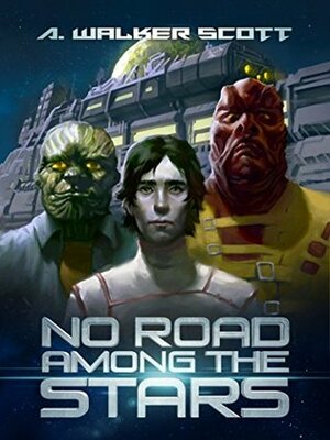 No Road Among the Stars: An InterStellar Commonwealth Novel by A. Walker Scott