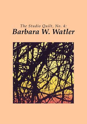 The Studio Quilt, no. 4: Barbara W. Watler by Sandra Sider