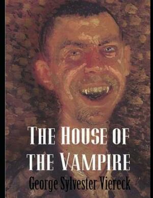 The House of the Vampire (Annotated) by George Sylvester Viereck