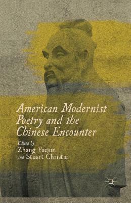 American Modernist Poetry and the Chinese Encounter by 