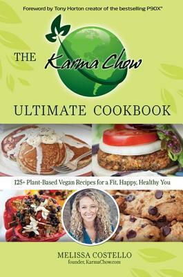 The Karma Chow Ultimate Cookbook: 125+ Plant-Based Vegan Recipes for a Fit, Happy, Healthy You by Melissa Costello