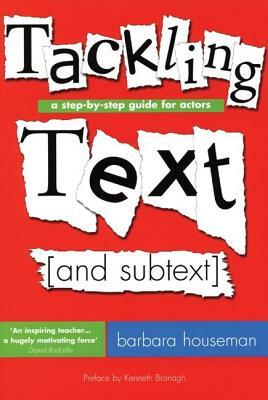 Tackling Text [and Subtext]: A Step-By-Step Guide for Actors by Barbara Houseman