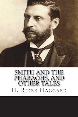Smith and the Pharaohs, and other tales by H. Rider Haggard