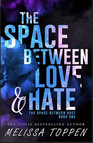 The Space Between Love & Hate by Melissa Toppen