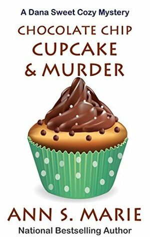 Chocolate Chip Cupcake & Murder (Dana Sweet #10) by Ann S. Marie