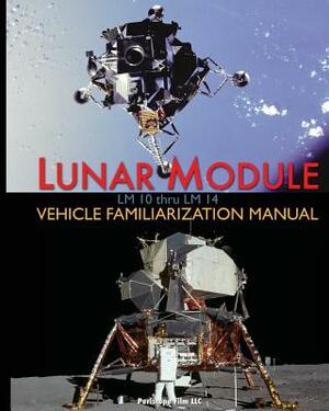 Lunar Module LM 10 Thru LM 14 Vehicle Familiarization Manual by NASA, Grumman