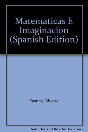 Matemáticas e imaginación by Edward Kasner, Jorge Luis Borges, James Roy Newman