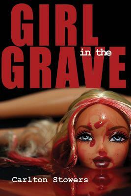 The Girl in the Grave: And Other True Crime Stories by Carlton Stowers