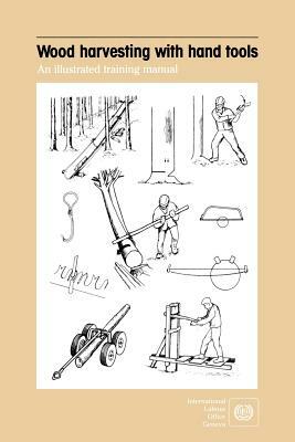 Wood harvesting with hand tools. An illustrated training manual by Ilo