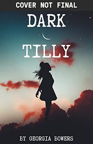 Dark Tilly by Georgia Bowers