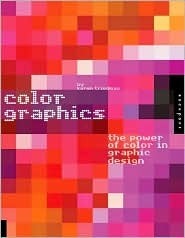 Color Graphics: The Power of Color in Graphic Design by Karen Triedman, Leatrice Eiseman, Cheryl Dangel Cullen