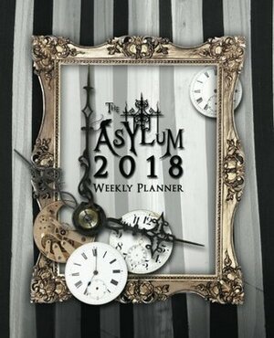 The Asylum 2018 Planner: Weekly Datebook and Calendar with Journaling Prompts by Emilie Autumn